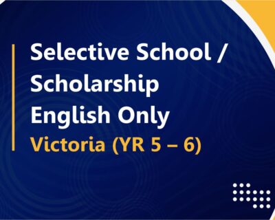 Selective School / Scholarship : English Only – Victoria (YR 5 – 6)