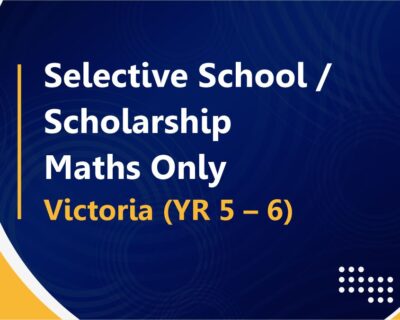 Selective School / Scholarship : Maths Only – Victoria (YR 5 – 6)