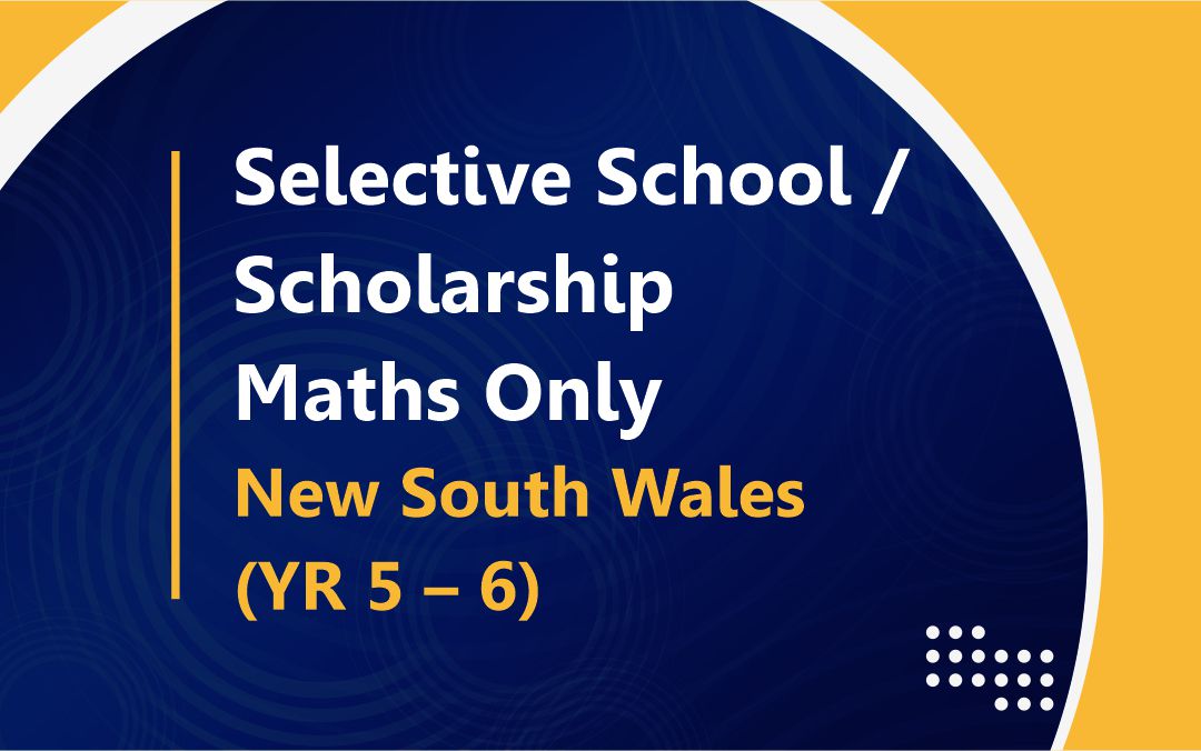 Selective School / Scholarship : Maths Only – New South Wales (YR 5 – 6)