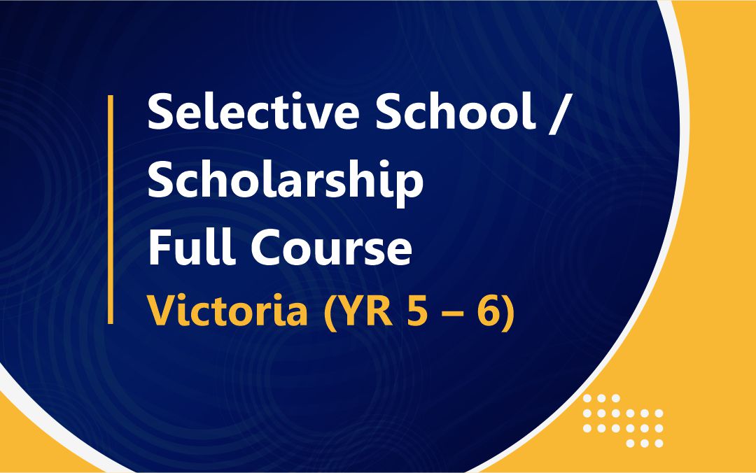 Selective School / Scholarship : Full Course – Victoria (YR 5 – 6)