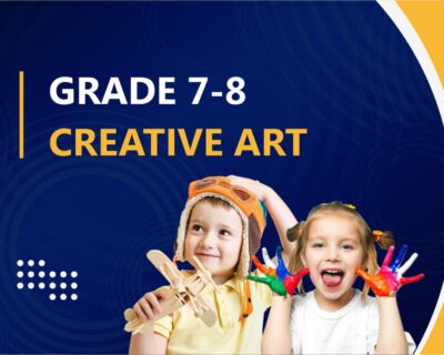 [ Grade 7 – 8  ] CREATIVE ART