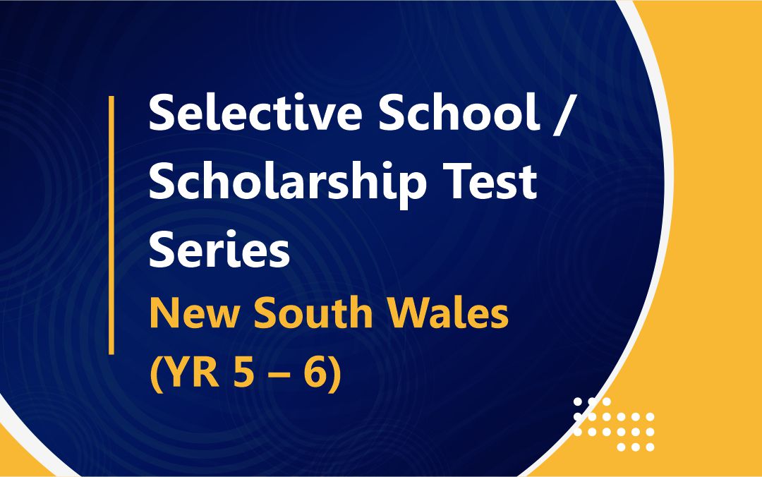 Selective School / Scholarship : Test Series – New South Wales (YR 5 – 6)